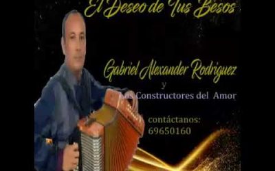 El Deseo De Tus Besos-Gabriel Alexander Rodriguez y los constructores del Amor