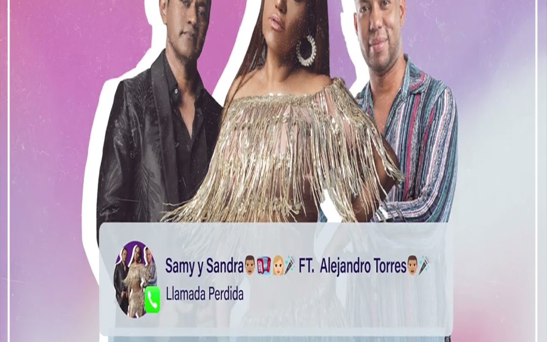 Samy y Sandra Sandoval ft Alejandro Torres – Llamada Perdida