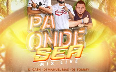 Pa Onde Sea Mix Live-Dj Tommy,Dj Manuel Mas y Dj Cash