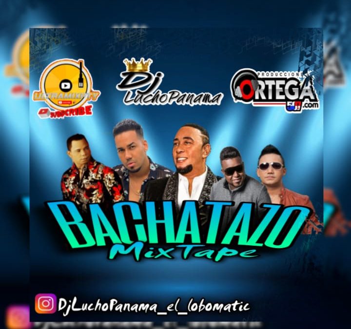 Bachatazo 2K23 MixTape By Dj Lucho Panamá