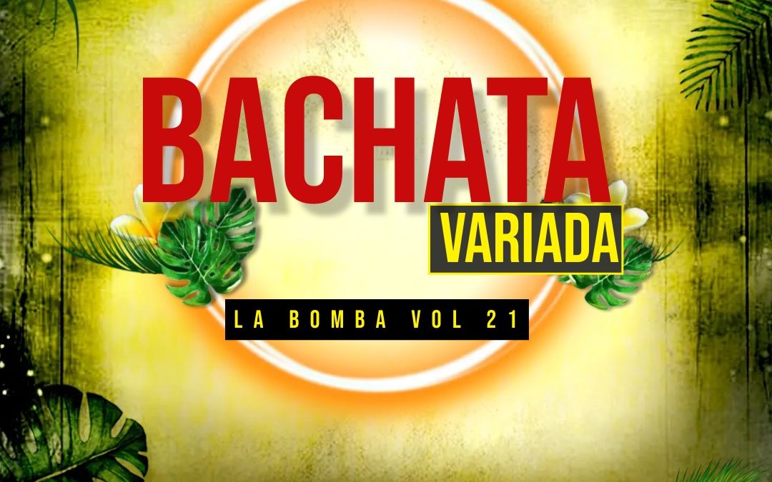 La Bomba Vol.21 Bachata Variada-Dj Shinomatic