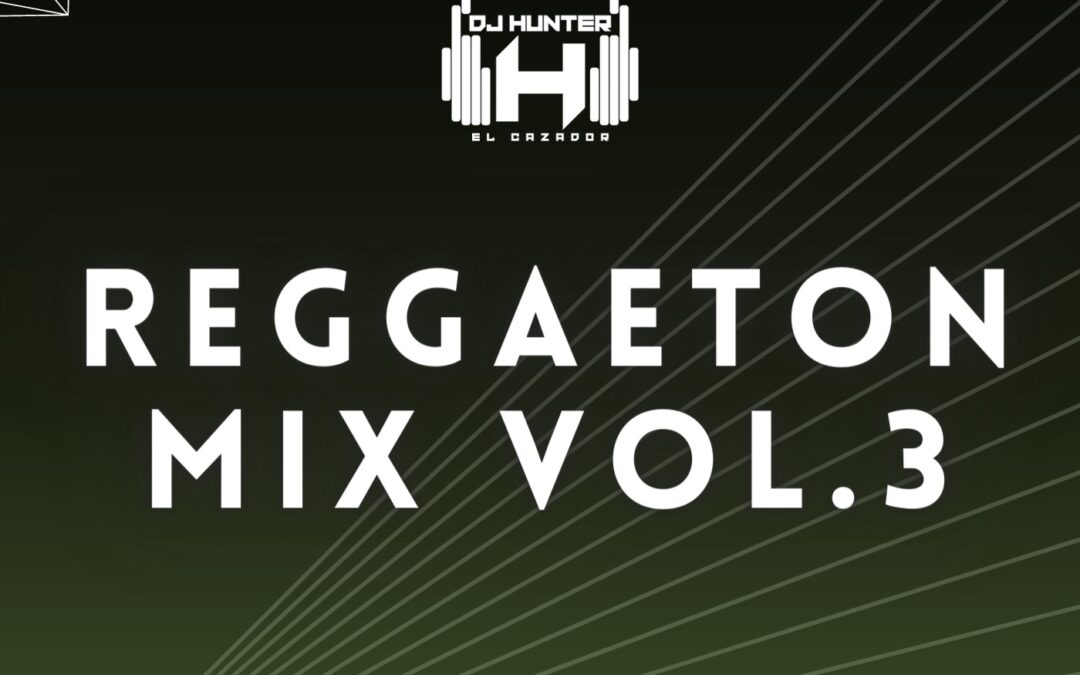 Reggaeton Mix Vol. 3 – Dj Hunter507