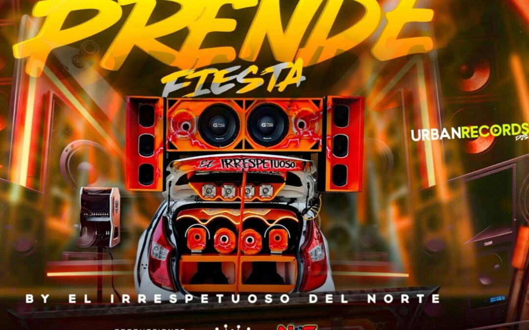 Prende Fiesta By El Irrepetuoso Del Norte By Dj Luis Valdez Jr